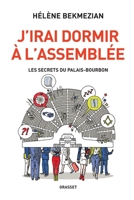 J'Irai Dormir A L'Assemblee: Les Secrets Du Palais-Bourbon 2246860806 Book Cover