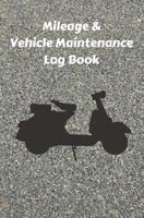 Mileage & Vehicle Maintenance Log Book: Service Record Book & Track Mileage Notebook For Scooters Bikes And Other Vehicles 1081247258 Book Cover
