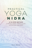Practical Yoga Nidra: A 10-Step Method to Reduce Stress, Improve Sleep, and Restore Your Spirit 1646110285 Book Cover
