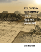 Exploratory Programming for the Arts and Humanities, Second Edition 0262034204 Book Cover