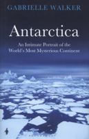 Antarctica: An Intimate Portrait of the World's Most Mysterious Continent 1408830590 Book Cover