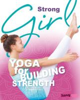Strong Girl: Yoga for Building Strength 1491421223 Book Cover