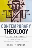 Contemporary Theology: An Introduction: Classical, Evangelical, Philosophical, and Global Perspectives 0310534534 Book Cover