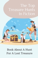 The Top Treasure Hunts In Fiction: Book About A Hunt For A Lost Treasure: Adventure Novels For Adults B099BYQWC8 Book Cover