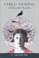 Child Ticking: A Memoir 0595166717 Book Cover