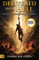 Delivered from Hell: What Dying Taught Me about Living in Faith and Power 1667512668 Book Cover