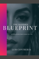 The Baddies Blueprint: An Unfiltered Look at Modern Feminine Power Plays. B0FLF4XPN8 Book Cover