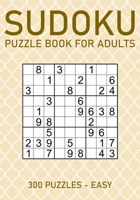 Sudoku Puzzle Book for Adults - 300 Puzzles - Easy: Large Print Sudoku Puzzles for Beginners B08WZHBMFD Book Cover