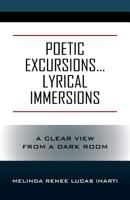 Poetic Excursions...Lyrical Immersions: A Clear View from a Dark Room 1977203736 Book Cover