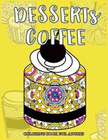 Desserts Coffee Coloring Book for Adults: Delicious Desserts, Bakery and Coffee Scenes for Coffee Lover 1545416427 Book Cover