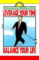 Leverage Your Time: Balance Your Life 0962107352 Book Cover