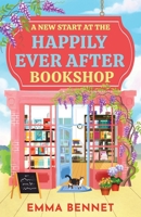 A New Start at the Happily Ever After Bookshop: an uplifting, heartwarming small-town romance of second chances, with slow-burn chemistry and a guaranteed HEA (Castle Cove) 1805735268 Book Cover
