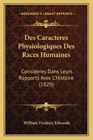 Des Caracteres Physiologiques Des Races Humaines: Consideres Dans Leurs Rapports Avec L'Histoire (1829) 1161052356 Book Cover