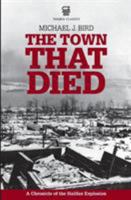 The Town That Died: The True Story of the Greatest Man-Made Explosion Before Hiroshima (Nimbus Classics) 0770060153 Book Cover