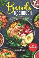 Bowls Kochbuch: Mit 100 leckeren und gesunden Rezepten für eine ausgewogene Ernährung! Inkl. Farbfotos (German Edition) B0CTFRHBQL Book Cover