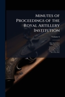 Minutes of Proceedings of the Royal Artillery Institution, Volume 6 1147460906 Book Cover