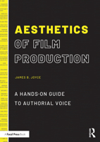 Aesthetics of Film Production: A Hands-On Guide to Authorial Voice 0367638320 Book Cover