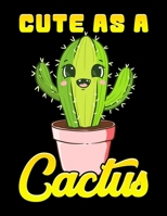 Cute As A Cactus: As a Cactus Adorable Succulent Blank Sketchbook to Draw and Paint (110 Empty Pages, 8.5 x 11) 1712982087 Book Cover
