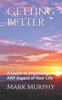 Getting Better: A Guide to Improving ANY Aspect of Your Life B086PLY6R8 Book Cover