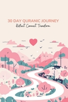 30-Day Quran Journey Reflect, Connect, Transform B0DXLCN3NB Book Cover