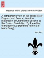 A Comparative View of the Social Life of England and France: From the Restoration of Charles the Second, to the French Revolution 1022063723 Book Cover