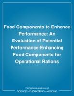 Food Components to Enhance Performance: An Evaluation of Potential Performance-Enhancing Food Components for Operational Rations 030905088X Book Cover