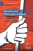 Marxism and Philosophy of Praxis: An Italian Perspective from Labriola to Gramsci 3030725588 Book Cover