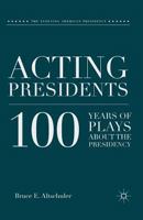 Acting Presidents: 100 Years of Plays about the Presidency 0230110177 Book Cover