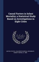 Causal factors in infant mortality; a statistical study based on investigations in eight cities 1340276208 Book Cover