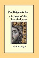 The Enigmatic Jew: In Quest Of The Historical Jesus 1460923251 Book Cover