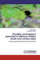 Possible carcinogenic potential of Mimosa Pudica seeds and various dyes: Screening genotoxicity with tool of Ames test 6202524804 Book Cover