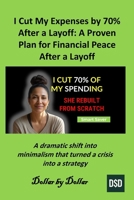 I Cut My Expenses by 70% After a Layoff : A Proven Plan for Financial Peace After a Layoff: A dramatic shift into minimalism that turned a crisis into ... minimalist living & frugal living stories) B0FNLFX6D2 Book Cover