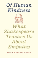 Of Human Kindness: What Shakespeare Teaches Us about Empathy 0300256418 Book Cover