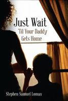 Just Wait 'Til Your Daddy Gets Home 1946946338 Book Cover