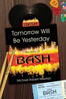 Tomorrow Will Be Yesterday: The Story of BASH 1463660847 Book Cover
