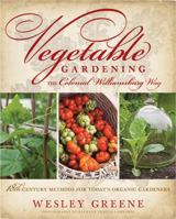 Vegetable Gardening the Colonial Williamsburg Way: 18th-Century Methods for Today's Organic Gardeners 1609611624 Book Cover