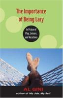 The Importance of Being Lazy: In Praise of Play, Leisure, and Vacations 0415938791 Book Cover