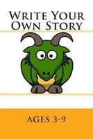 Write Your Own Story: Ages 3-9 1493619543 Book Cover