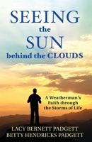 Seeing the Sun behind the Clouds: A Weatherman's Faith through the Storms of Life 1949323080 Book Cover