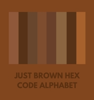 Just Brown Hex Code Alphabet B0CNQJDMST Book Cover