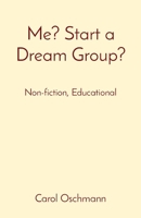 Me? Start a Dream Group?: Non-fiction, Educational B0CMGB6BSL Book Cover