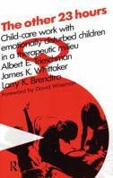 The Other 23 Hours: Child-Care Work with Emotionally Disturbed Children in a Therapeutic Milieu 0202260860 Book Cover