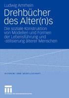 Drehbucher Des Alter(n)S: Die Soziale Konstruktion Von Modellen Und Formen Der Lebensfuhrung Und -Stilisierung Alterer Menschen 3531160494 Book Cover
