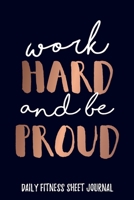 Work Hard and be Proud Daily Fitness Sheet Journal Weight Loss, Water, Food, Cardio, Strength Training and Sleep Tracker: Journal Size 6x9 Inches 120 Pages B084WH2VM5 Book Cover