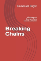 Breaking Chains: A Pathway to Recovery from Sexual Addiction B0CNZSSNMM Book Cover