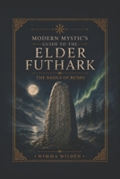 Modern Mystic's Guide to Futhark Runes: The Beginner's Guide to Rune Divination (The Modern Mystic's Guides) B0BYR862GS Book Cover