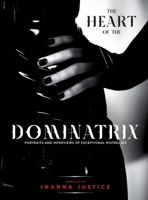 The Heart of the Dominatrix: Portraits and Interviews of Exceptional Mistresses B0BCRXDQZG Book Cover