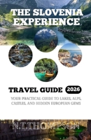 THE SLOVENIA EXPERIENCE: Your Practical Guide to Lakes, Alps, Castles and Hidden European Gems. B0GPBBQCMP Book Cover