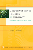 Cognitive Science, Religion, and Theology: From Human Minds to Divine Minds 159947381X Book Cover