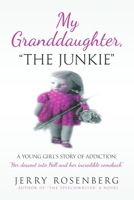 My Granddaughter "The Junkie": A Young Girl's Story of Addiction: "Her descent into Hell and her incredible comeback" 1699021805 Book Cover